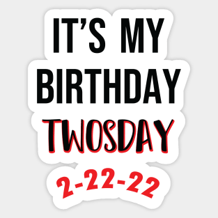 It's My Birthday TWOSDAY 2-22-22 Sticker